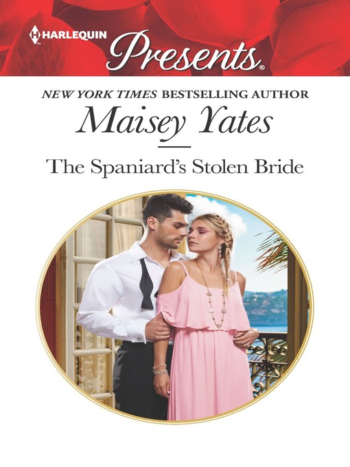 Title details for The Spaniard's Stolen Bride by Maisey Yates - Available